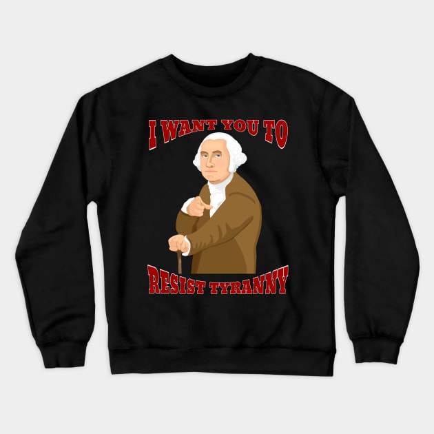 I Want You to Resist Tyranny (Large Design) Crewneck Sweatshirt by Aeriskate